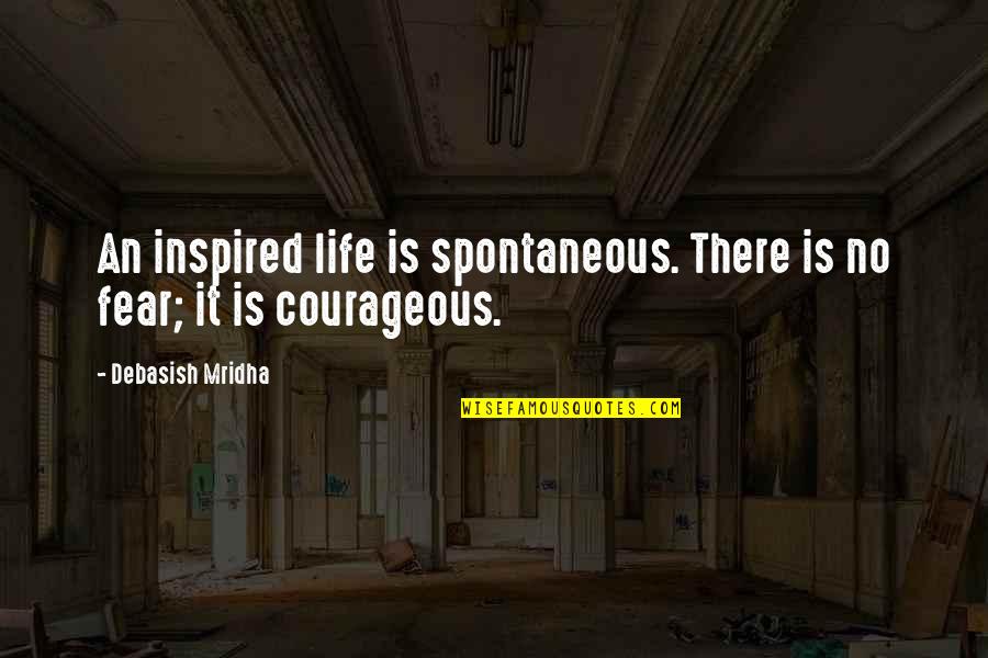 Courageous Love Quotes By Debasish Mridha: An inspired life is spontaneous. There is no