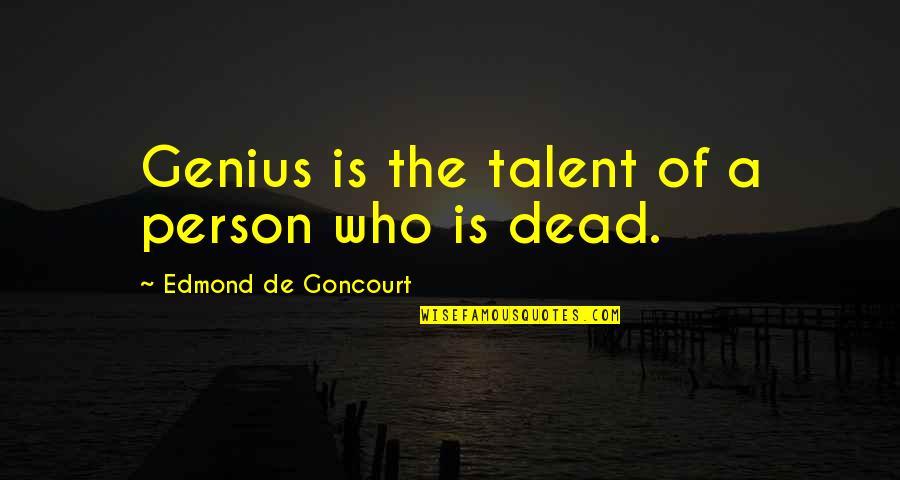 Courageous Mothers Quotes By Edmond De Goncourt: Genius is the talent of a person who