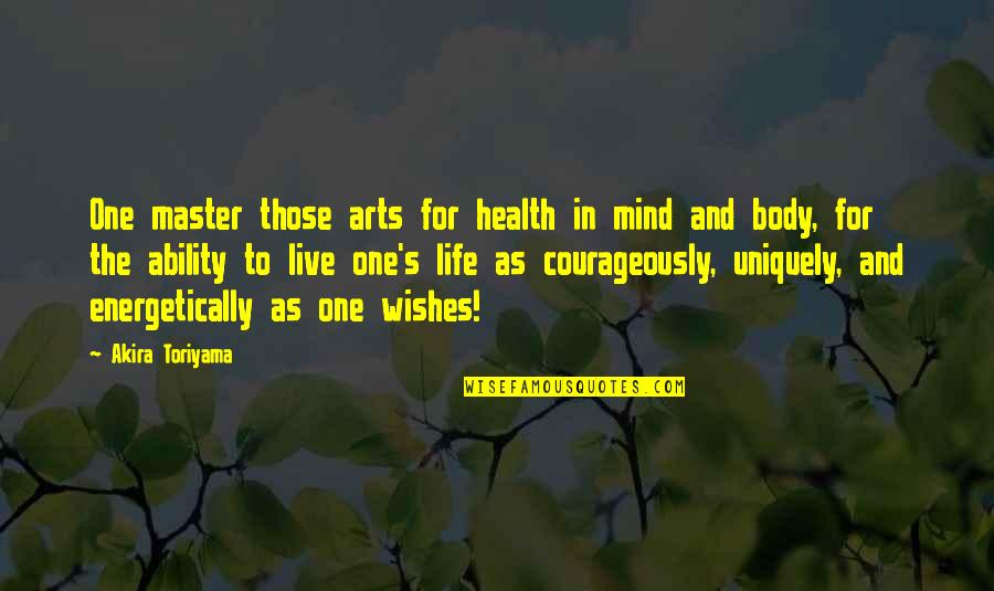 Courageously Quotes By Akira Toriyama: One master those arts for health in mind