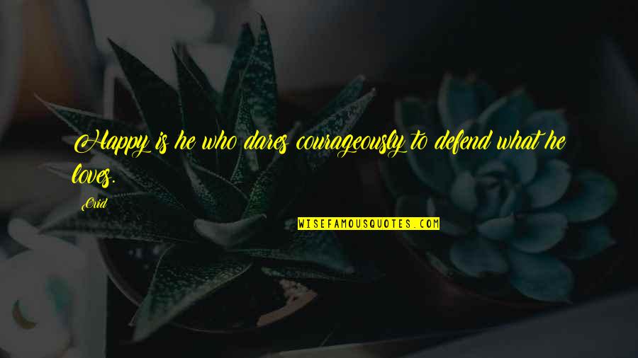 Courageously Quotes By Ovid: Happy is he who dares courageously to defend