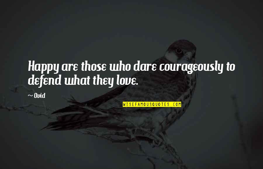 Courageously Quotes By Ovid: Happy are those who dare courageously to defend