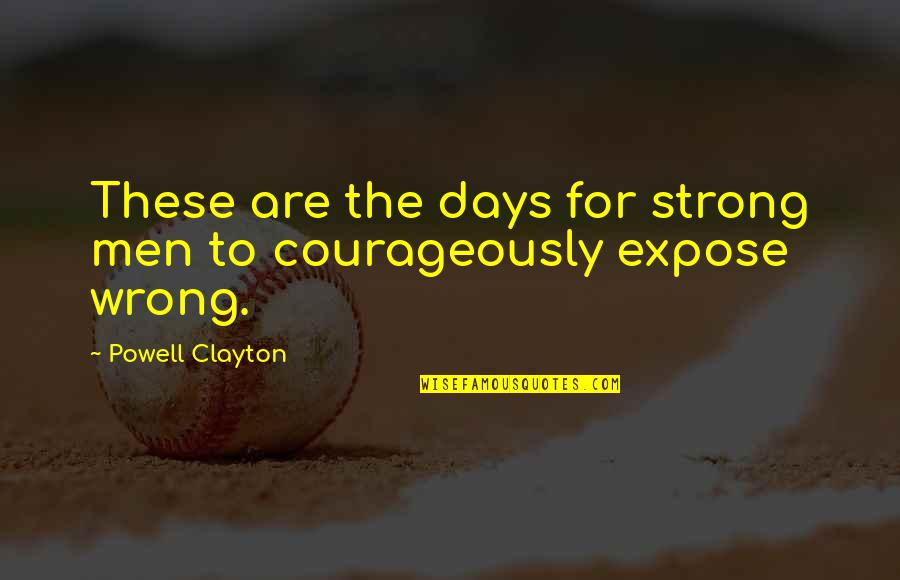 Courageously Quotes By Powell Clayton: These are the days for strong men to