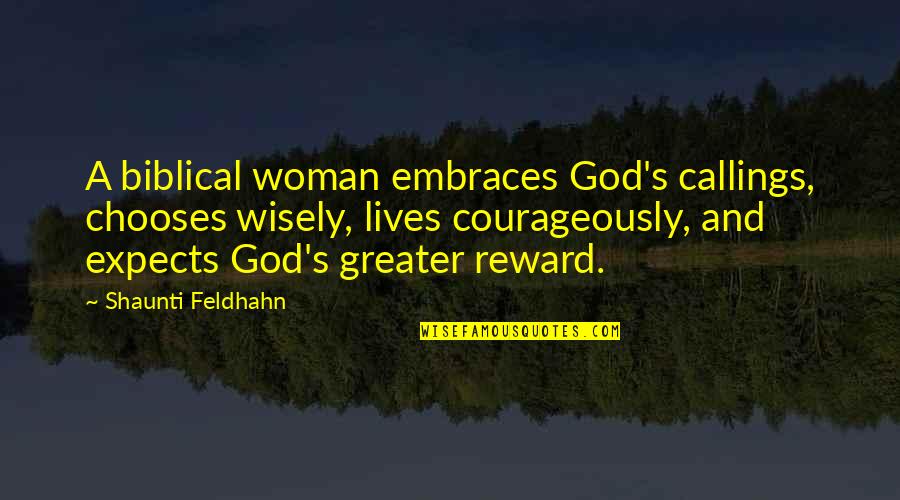 Courageously Quotes By Shaunti Feldhahn: A biblical woman embraces God's callings, chooses wisely,