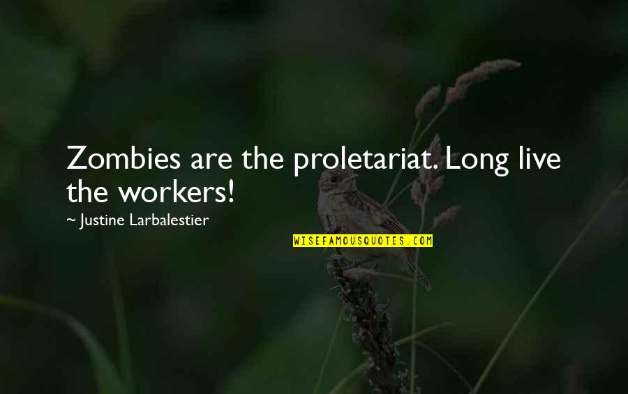 Couraging Quotes By Justine Larbalestier: Zombies are the proletariat. Long live the workers!