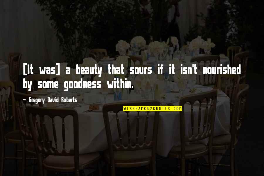 Couramment French Quotes By Gregory David Roberts: [It was] a beauty that sours if it