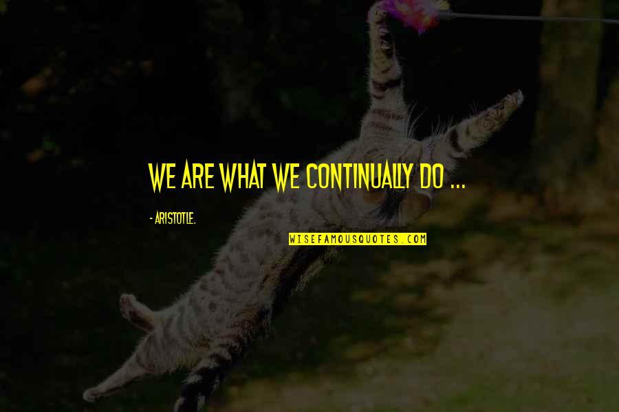Couramment Translate Quotes By Aristotle.: We are what we continually do ...