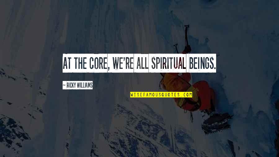 Courant Alternatif Quotes By Ricky Williams: At the core, we're all spiritual beings. Courant Alternatif Quotes By Ricky Williams: At the core, we're all spiritual beings.