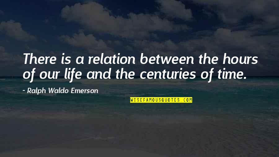 Courant Hartford Quotes By Ralph Waldo Emerson: There is a relation between the hours of