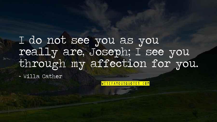 Courbe De Croissance Quotes By Willa Cather: I do not see you as you really