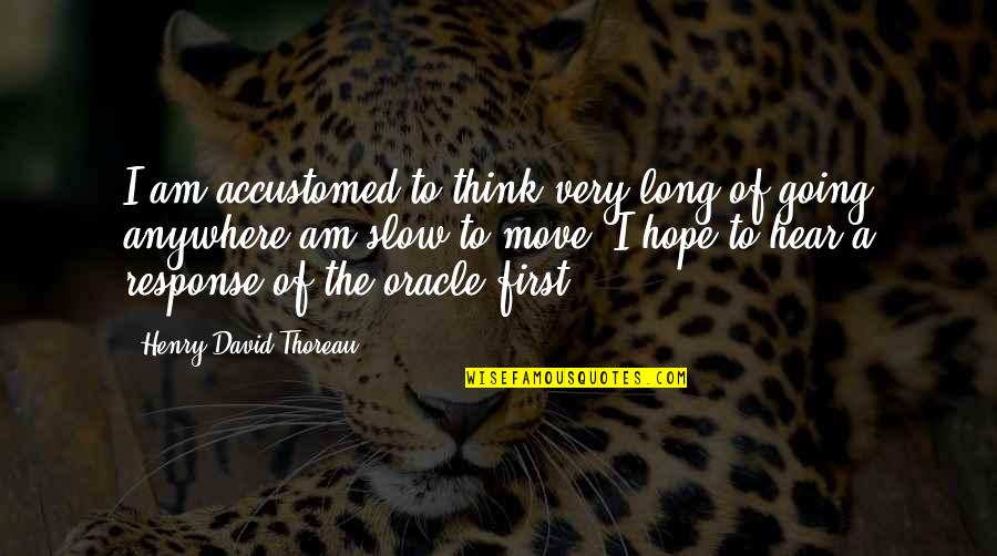 Courceysac Quotes By Henry David Thoreau: I am accustomed to think very long of
