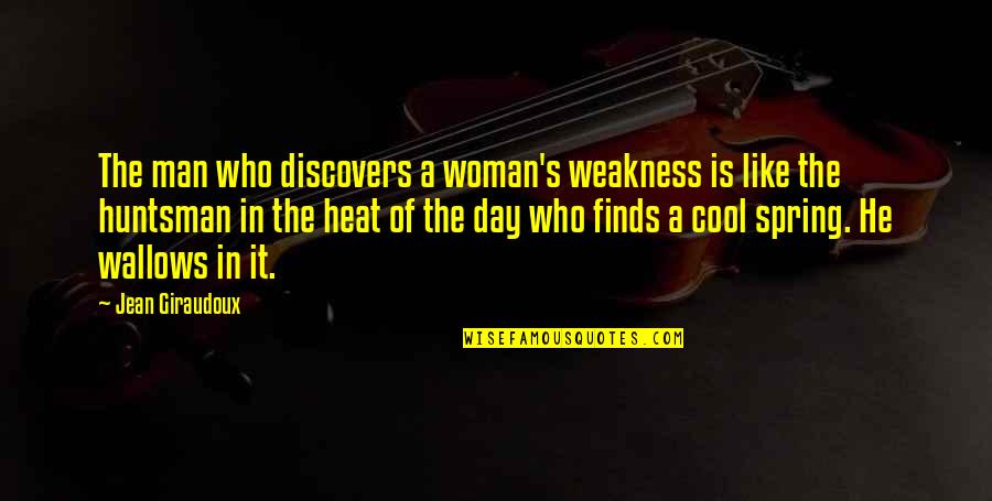 Courchene Construction Quotes By Jean Giraudoux: The man who discovers a woman's weakness is Courchene Construction Quotes By Jean Giraudoux: The man who discovers a woman's weakness is