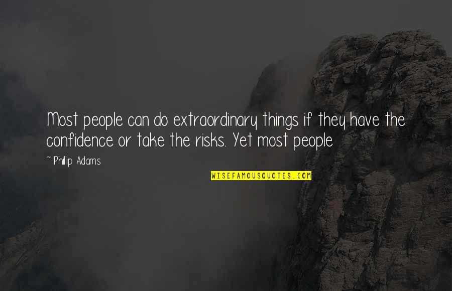 Courchene Construction Quotes By Phillip Adams: Most people can do extraordinary things if they Courchene Construction Quotes By Phillip Adams: Most people can do extraordinary things if they