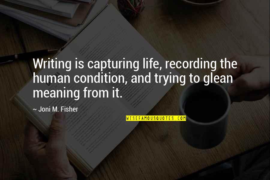 Courchevel Webcam Quotes By Joni M. Fisher: Writing is capturing life, recording the human condition,
