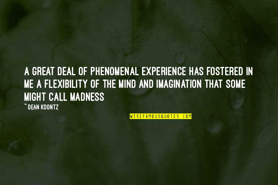 Courder Quotes By Dean Koontz: A great deal of phenomenal experience has fostered Courder Quotes By Dean Koontz: A great deal of phenomenal experience has fostered