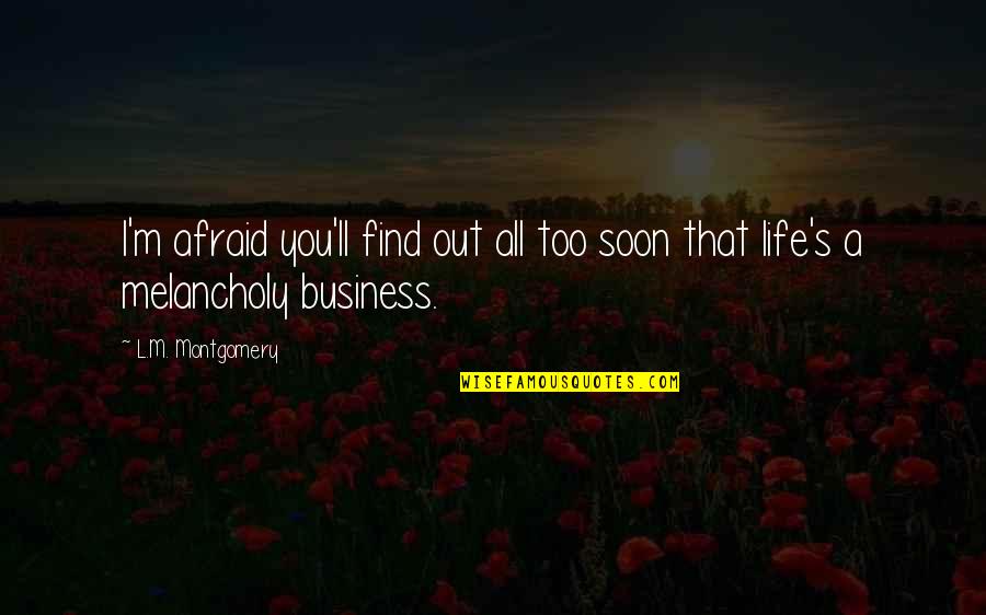 Courfeyrac Quotes By L.M. Montgomery: I'm afraid you'll find out all too soon