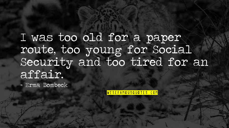 Courfeyrac You Take Quotes By Erma Bombeck: I was too old for a paper route,