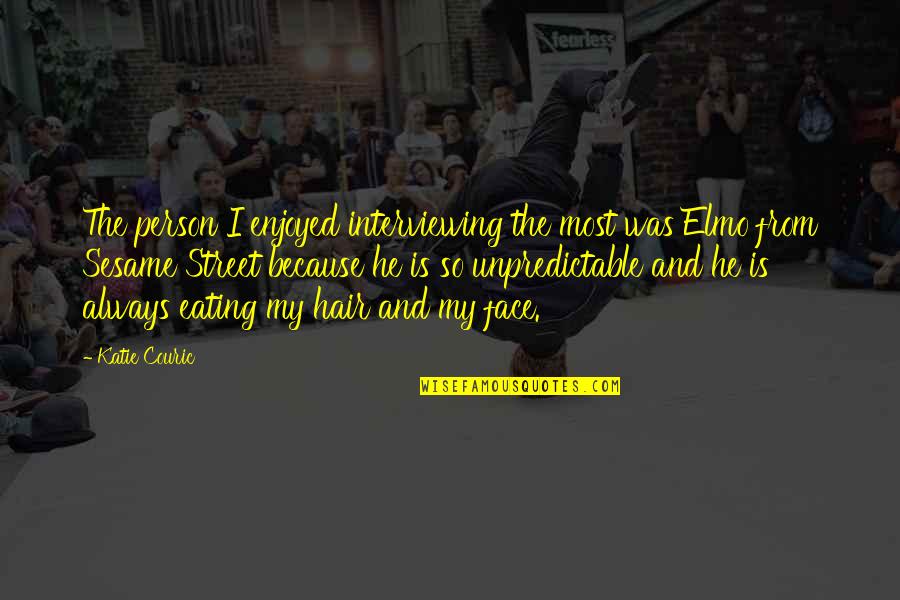 Couric Quotes By Katie Couric: The person I enjoyed interviewing the most was Couric Quotes By Katie Couric: The person I enjoyed interviewing the most was