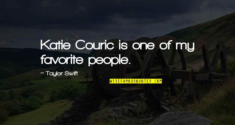 Couric's Quotes By Taylor Swift: Katie Couric is one of my favorite people.