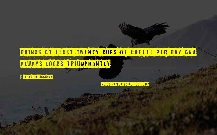 Courier It Quote Quotes By Fredrik Backman: Drinks at least twenty cups of coffee per