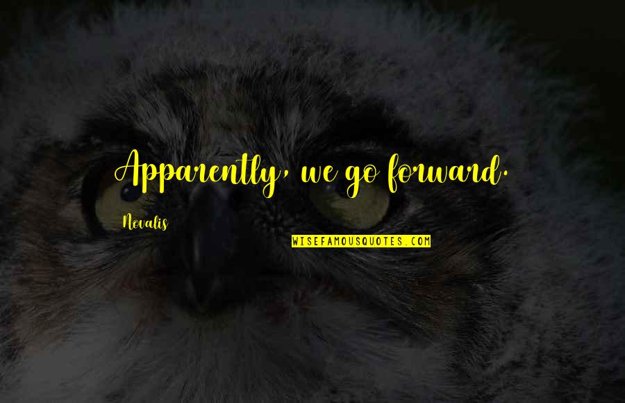 Courier It Quote Quotes By Novalis: Apparently, we go forward.