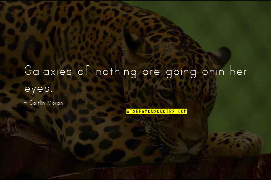 Courier Price Quotes By Caitlin Moran: Galaxies of nothing are going onin her eyes. Courier Price Quotes By Caitlin Moran: Galaxies of nothing are going onin her eyes.