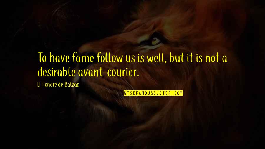 Courier Quotes By Honore De Balzac: To have fame follow us is well, but