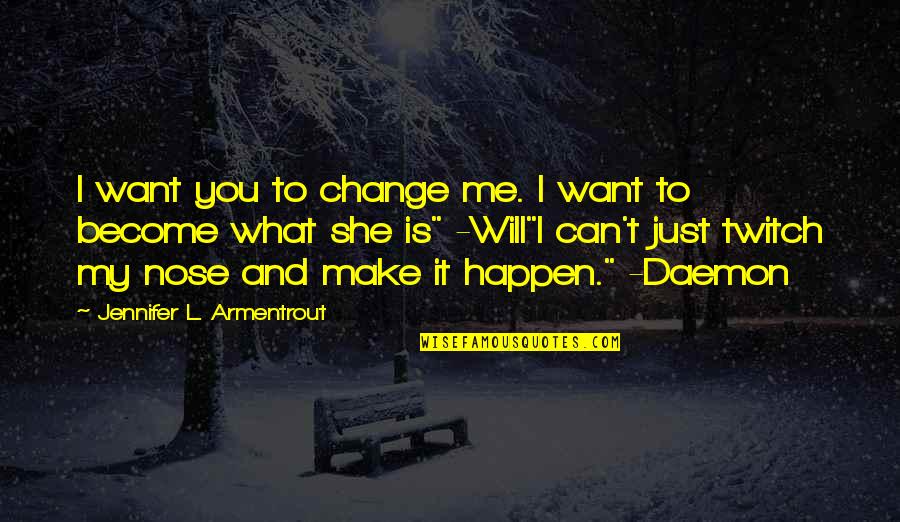 Couriers Australia Quotes By Jennifer L. Armentrout: I want you to change me. I want