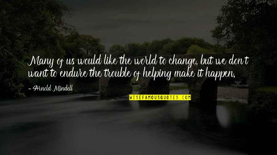 Courir Vervoegen Quotes By Arnold Mindell: Many of us would like the world to Courir Vervoegen Quotes By Arnold Mindell: Many of us would like the world to