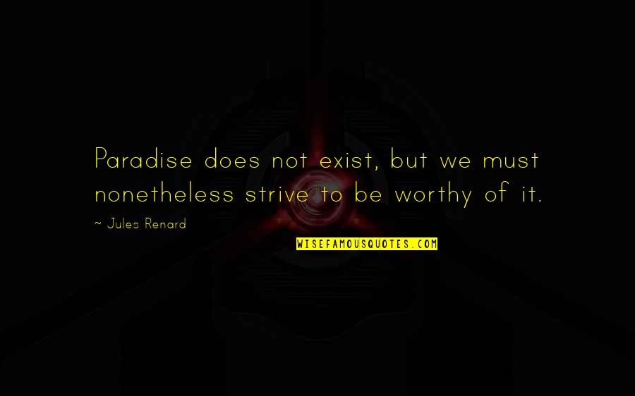 Courir Vervoegen Quotes By Jules Renard: Paradise does not exist, but we must nonetheless