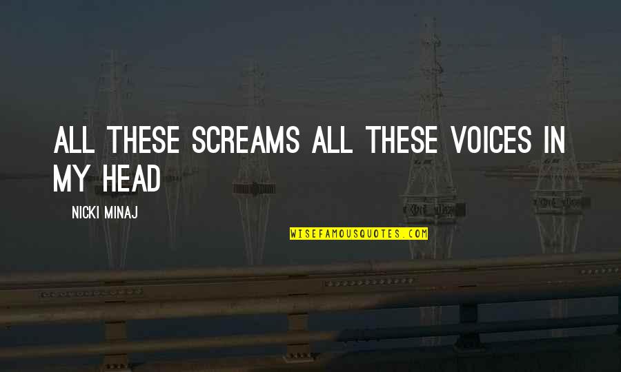 Courir Vervoegen Quotes By Nicki Minaj: All these screams All these voices in my Courir Vervoegen Quotes By Nicki Minaj: All these screams All these voices in my