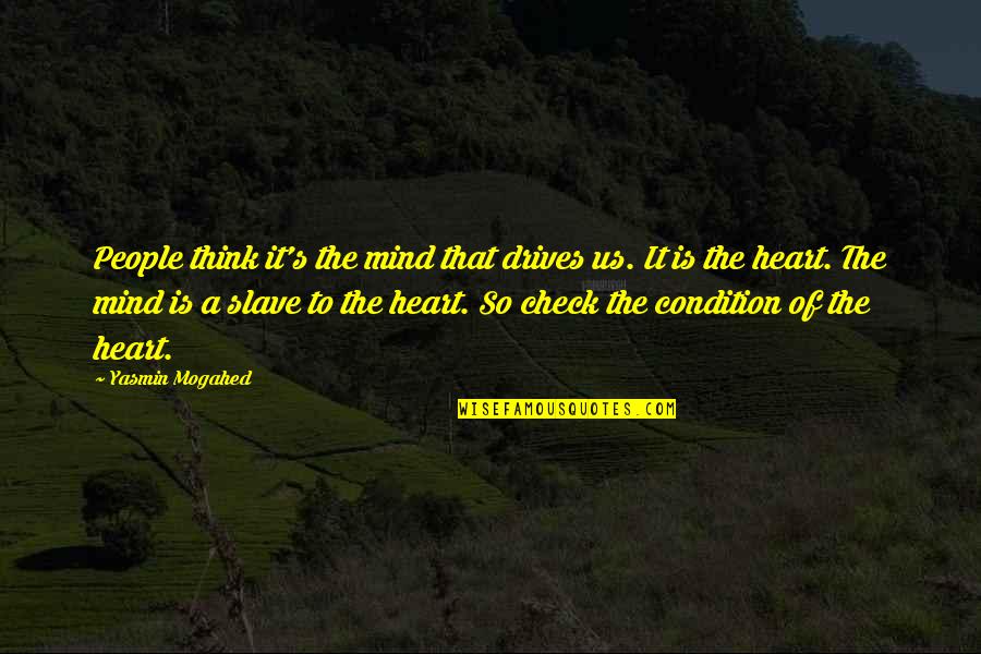Couristan Carpet Quotes By Yasmin Mogahed: People think it's the mind that drives us. Couristan Carpet Quotes By Yasmin Mogahed: People think it's the mind that drives us.