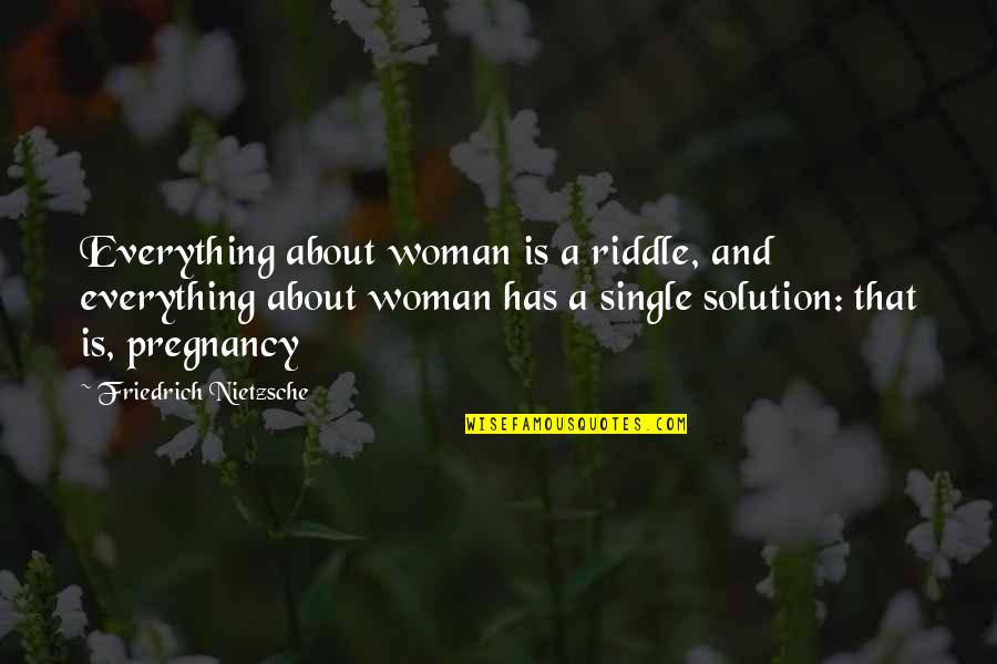 Courneya Horticulture Quotes By Friedrich Nietzsche: Everything about woman is a riddle, and everything