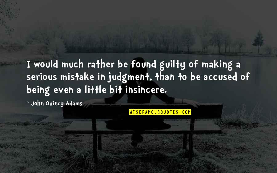 Cournot Quotes By John Quincy Adams: I would much rather be found guilty of Cournot Quotes By John Quincy Adams: I would much rather be found guilty of