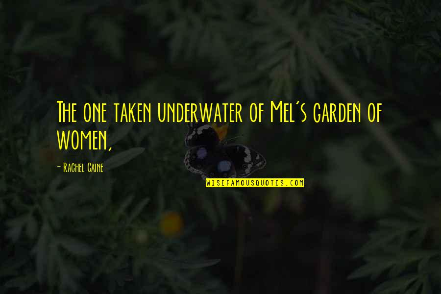 Couroudy Quotes By Rachel Caine: The one taken underwater of Mel's garden of Couroudy Quotes By Rachel Caine: The one taken underwater of Mel's garden of