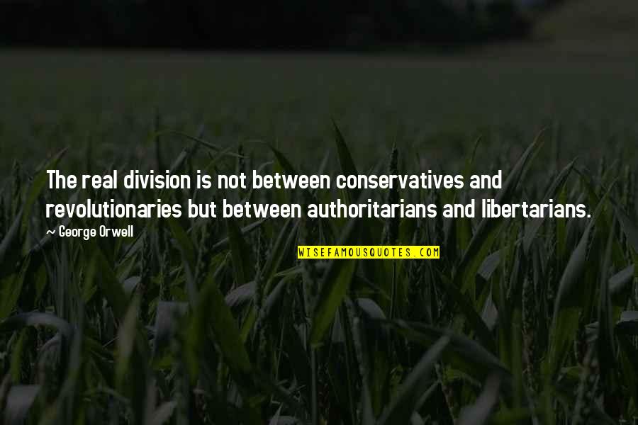 Courpse Quotes By George Orwell: The real division is not between conservatives and