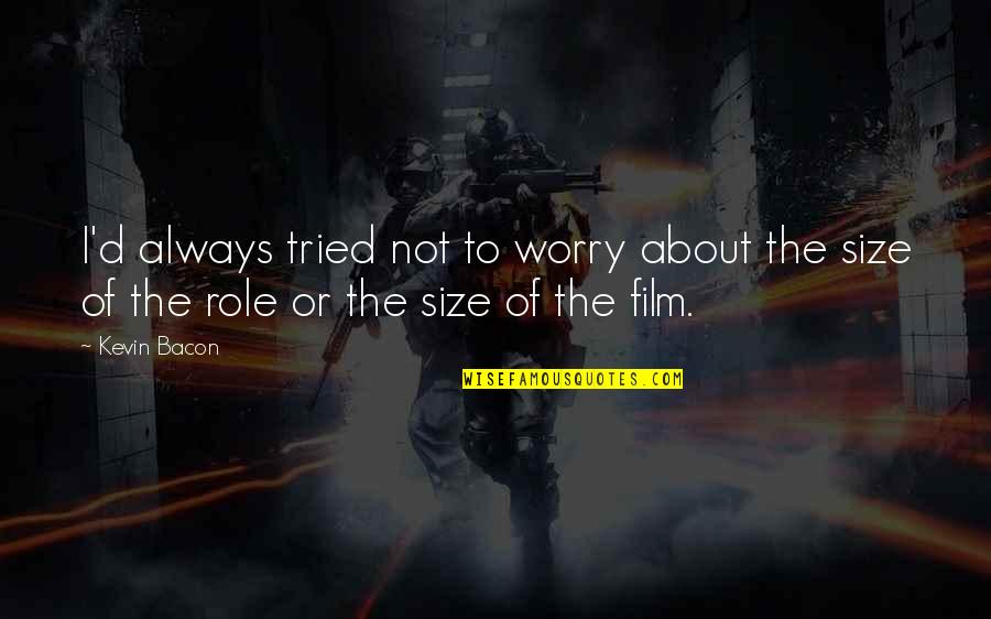 Courriel Uqam Quotes By Kevin Bacon: I'd always tried not to worry about the