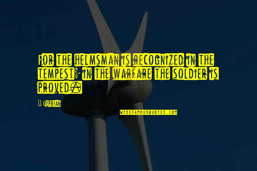 Courroux En Quotes By Cyprian: For the helmsman is recognized in the tempest;
