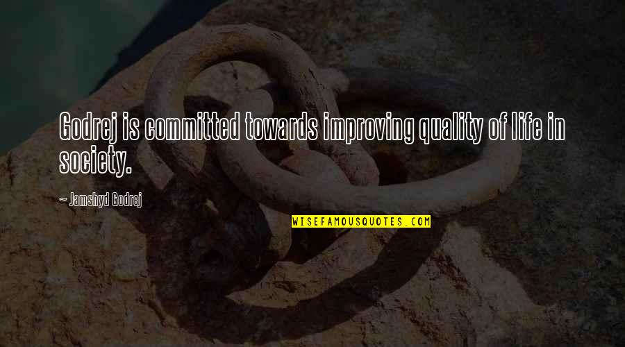 Courroux En Quotes By Jamshyd Godrej: Godrej is committed towards improving quality of life Courroux En Quotes By Jamshyd Godrej: Godrej is committed towards improving quality of life