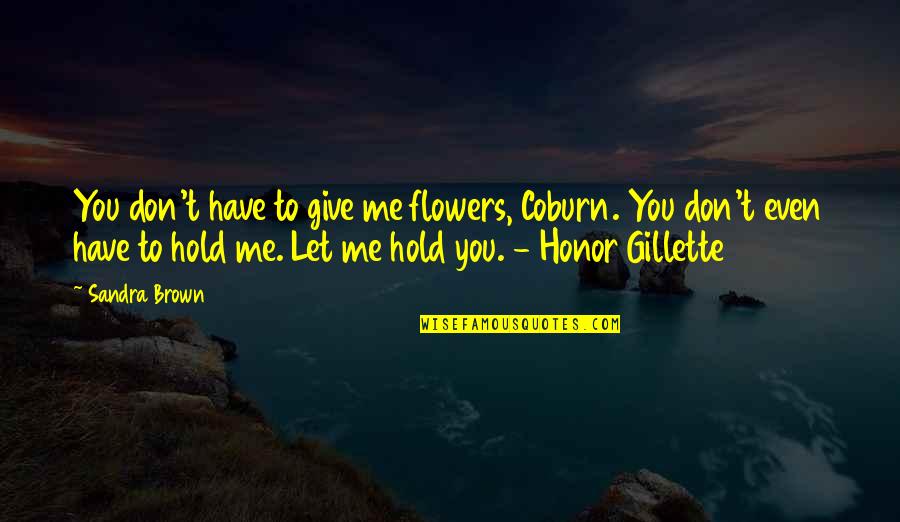 Courroux En Quotes By Sandra Brown: You don't have to give me flowers, Coburn. Courroux En Quotes By Sandra Brown: You don't have to give me flowers, Coburn.