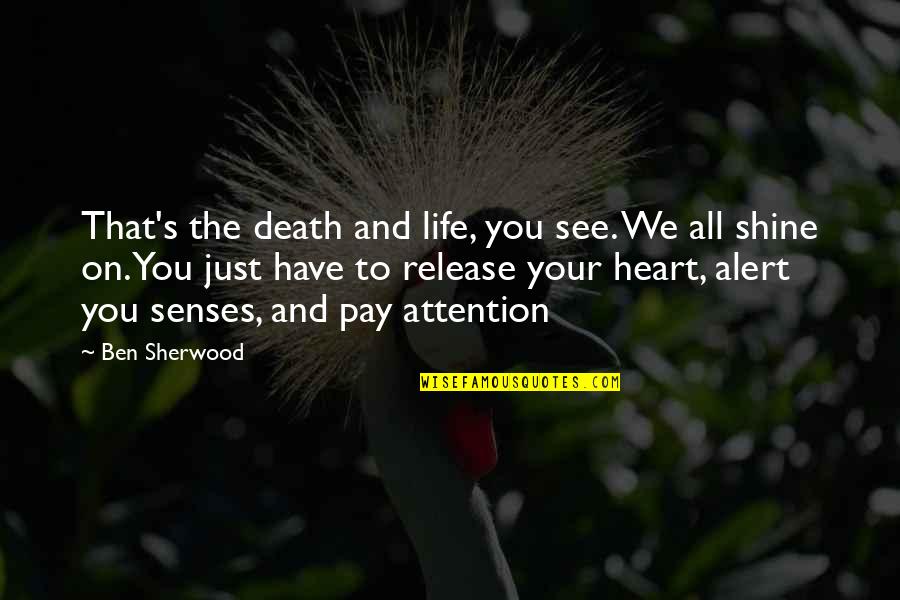 Courroux Suisse Quotes By Ben Sherwood: That's the death and life, you see. We Courroux Suisse Quotes By Ben Sherwood: That's the death and life, you see. We