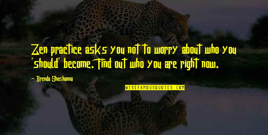 Courroux Suisse Quotes By Brenda Shoshanna: Zen practice asks you not to worry about Courroux Suisse Quotes By Brenda Shoshanna: Zen practice asks you not to worry about