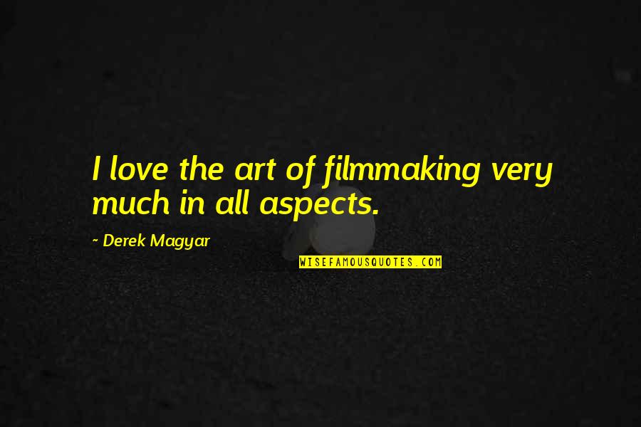 Courroux Synonyme Quotes By Derek Magyar: I love the art of filmmaking very much