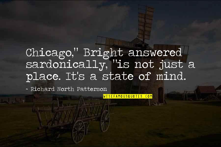 Courroux Synonyme Quotes By Richard North Patterson: Chicago," Bright answered sardonically, "is not just a