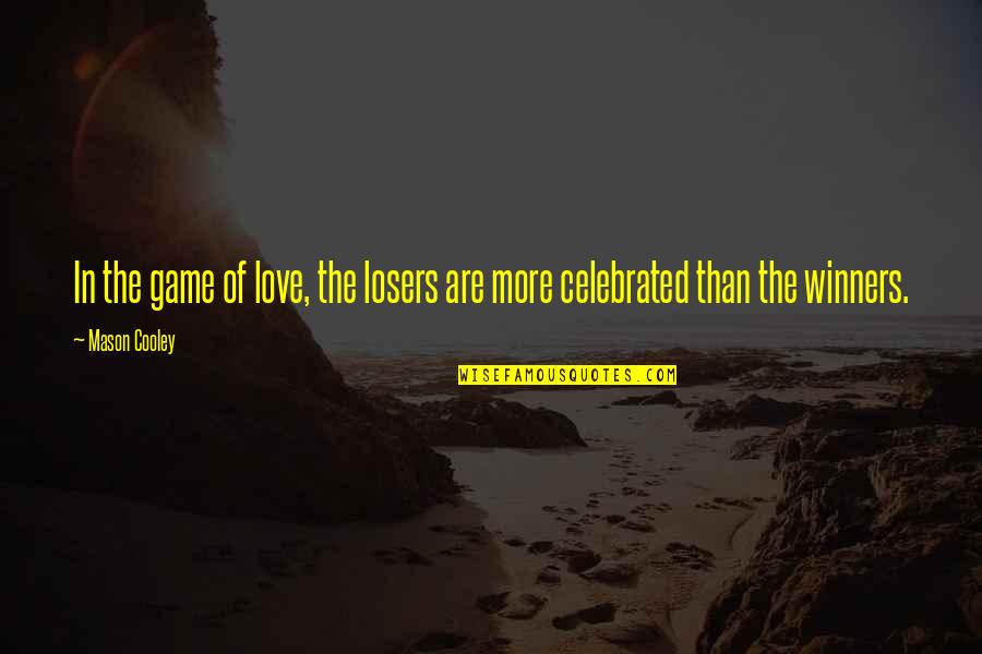 Course Completed Quotes By Mason Cooley: In the game of love, the losers are