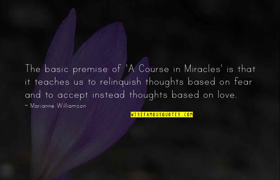 Course In Miracles Marianne Williamson Quotes By Marianne Williamson: The basic premise of 'A Course in Miracles'