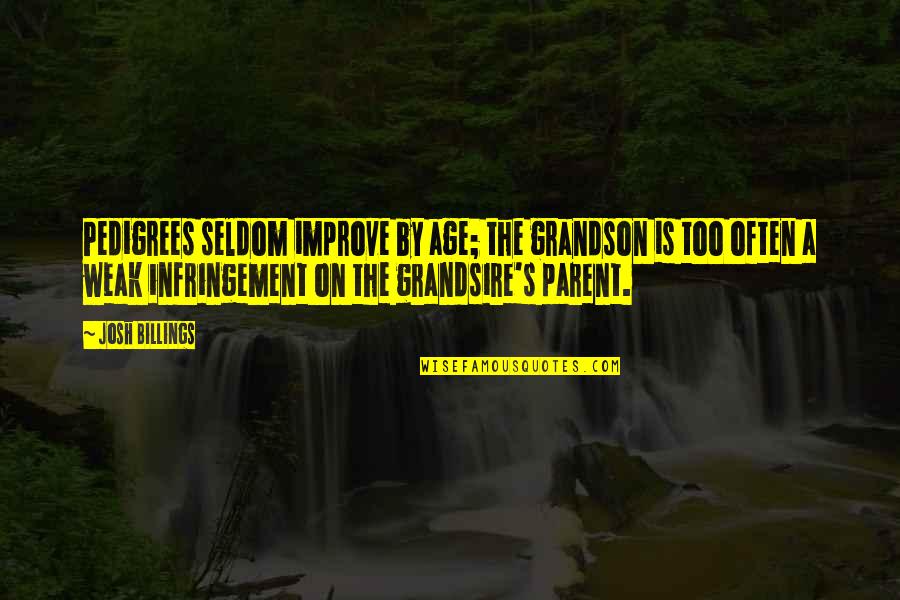 Course Miracles Quotes By Josh Billings: Pedigrees seldom improve by age; the grandson is