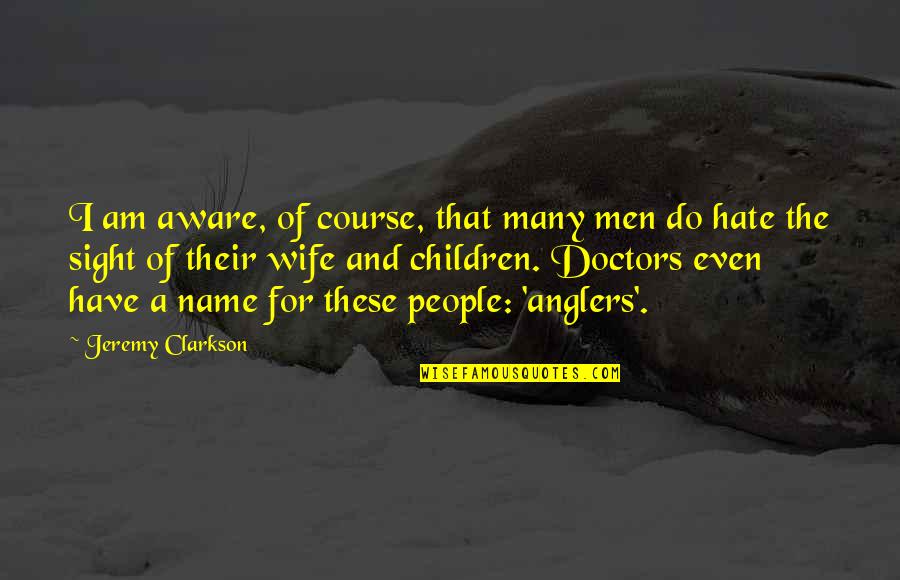 Course Name In Quotes By Jeremy Clarkson: I am aware, of course, that many men Course Name In Quotes By Jeremy Clarkson: I am aware, of course, that many men