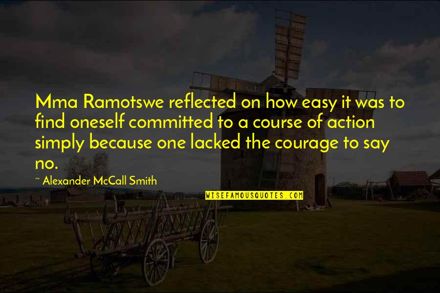 Course Of Action Quotes By Alexander McCall Smith: Mma Ramotswe reflected on how easy it was