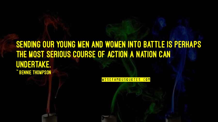 Course Of Action Quotes By Bennie Thompson: Sending our young men and women into battle