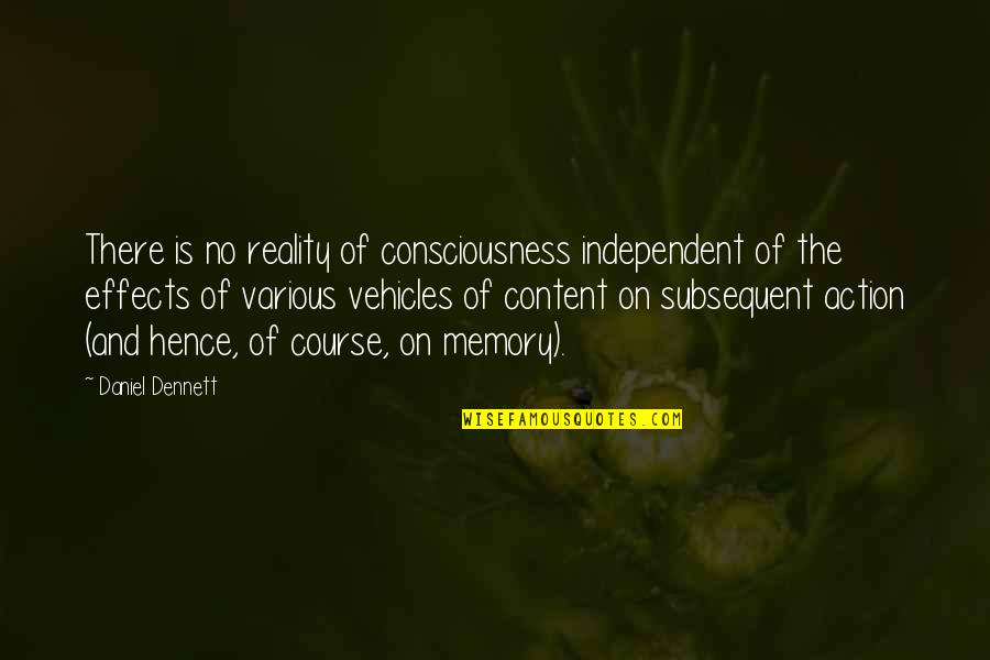 Course Of Action Quotes By Daniel Dennett: There is no reality of consciousness independent of